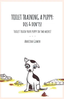 Cómo enseñar a un cachorro a ir al baño: Qué hacer y qué no hacer - Toilet Training a Puppy: Dos and Don'ts!