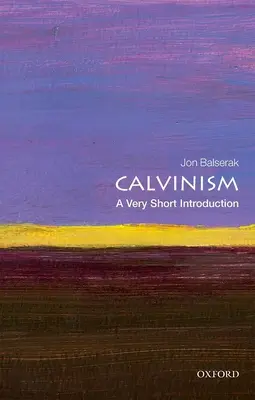 Calvinismo: Una Brevísima Introducción - Calvinism: A Very Short Introduction