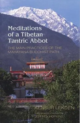 Meditaciones de un abad tántrico tibetano: Las principales prácticas del camino budista Mahayana - Meditations of a Tibetan Tantric Abbot: The Main Practices of the Mahayana Buddhist Path