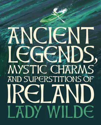 Leyendas antiguas, encantos místicos y supersticiones de Irlanda: Edición de lujo en estuche - Ancient Legends, Mystic Charms and Superstitions of Ireland: Deluxe Slipcase Edition