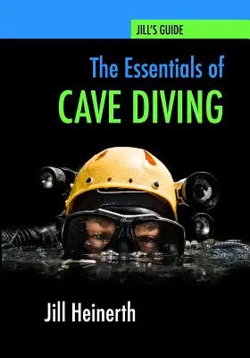 Lo esencial del buceo en cuevas: Guía de buceo en cuevas de Jill Heinerth - The Essentials of Cave Diving: Jill Heinerth's Guide to Cave Diving