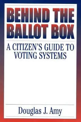 Detrás de las urnas: Guía del ciudadano sobre los sistemas de votación - Behind the Ballot Box: A Citizen's Guide to Voting Systems