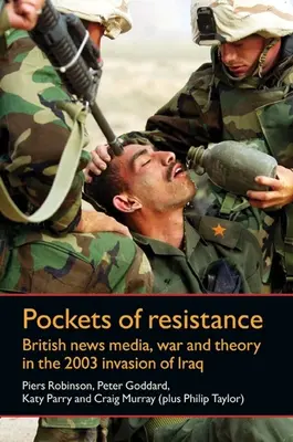 Pockets of Resistance: medios de comunicación británicos, guerra y teoría en la invasión de Irak de 2003 - Pockets of Resistance - British News Media, War and Theory in the 2003 Invasion of Iraq