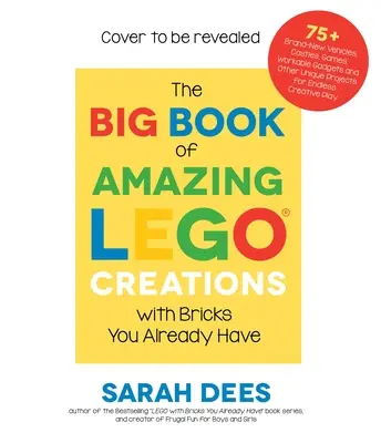 El gran libro de las increíbles creaciones de Lego con ladrillos que ya tienes: Más de 75 nuevos vehículos, robots, dragones, castillos, juegos y otros proyectos para niños pequeños. - The Big Book of Amazing Lego Creations with Bricks You Already Have: 75+ Brand-New Vehicles, Robots, Dragons, Castles, Games and Other Projects for En