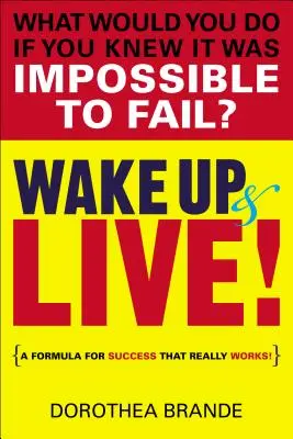 ¡Despierta y vive! Una fórmula para el éxito que realmente funciona - Wake Up and Live!: A Formula for Success That Really Works!