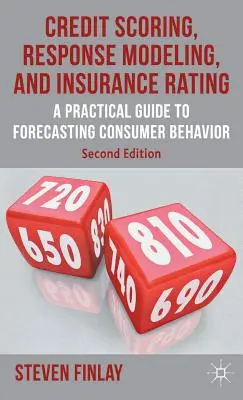 Credit Scoring, Response Modeling, and Insurance Rating: Guía práctica para predecir el comportamiento de los consumidores - Credit Scoring, Response Modeling, and Insurance Rating: A Practical Guide to Forecasting Consumer Behavior