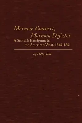 Mormon Convert, Mormon Defector: Un inmigrante escocés en el Oeste americano, 1848-1861 - Mormon Convert, Mormon Defector: A Scottish Immigrant in the American West, 1848-1861