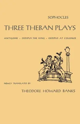 Tres obras tebanas: Antígona, Edipo Rey, Edipo en Colono - Three Theban Plays: Antigone, Oedipus the King, Oedipus at Colonus