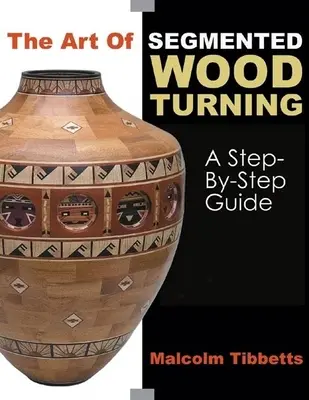El arte de tornear madera segmentada: Guía paso a paso - The Art of Segmented Wood Turning: A Step-By-Step Guide