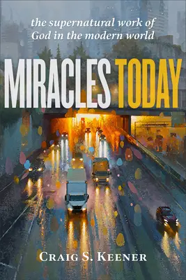 Milagros hoy: La obra sobrenatural de Dios en el mundo moderno - Miracles Today: The Supernatural Work of God in the Modern World