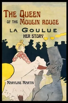 La reina del Moulin Rouge: Su historia - The Queen of the Moulin Rouge: Her Story