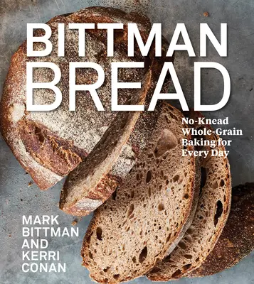 Bittman Bread: Pan integral sin amasar para todos los días - Bittman Bread: No-Knead Whole Grain Baking for Every Day