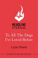 To All the Dogs I've Loved Before - Un irresistible romance pueblerino de segunda oportunidad. - To All the Dogs I've Loved Before - An irresistible second-chance, small-town romance