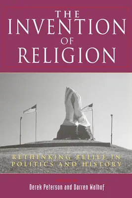 La invención de la religión: Repensar la creencia en la política y la historia - The Invention of Religion: Rethinking Belief in Politics and History