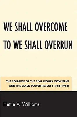 We Shall Overcome to We Shall Overrun: El colapso del movimiento por los derechos civiles y la revuelta del poder negro (1962-1968) - We Shall Overcome to We Shall Overrun: The Collapse of the Civil Rights Movement and the Black Power Revolt (1962-1968)