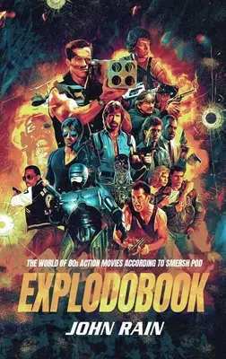 Explodobook: El mundo de las películas de acción de los 80 según Smersh Pod - Explodobook: The World of 80s Action Movies According to Smersh Pod