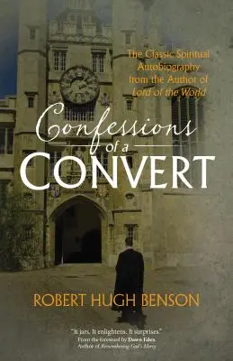 Confesiones de un converso: La clásica autobiografía espiritual del autor de El señor del mundo - Confessions of a Convert: The Classic Spiritual Autobiography from the Author of Lord of the World