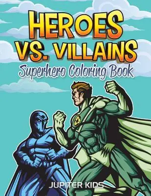 Héroes contra villanos: Libro para colorear de superhéroes - Heroes vs. Villains: Superhero Coloring Book