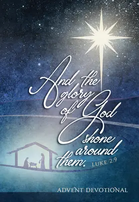 Y la gloria de Dios los envolvió: Devocional de Adviento - And the Glory of God Shone Around Them: An Advent Devotional