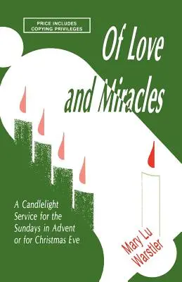 De amor y milagros: Un servicio a la luz de las velas para los domingos de Adviento o para Nochebuena - Of Love And Miracles: A Candlelight Service For The Sundays In Advent Or For Christmas Eve