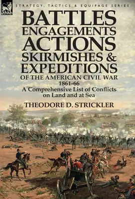 Batallas, Enfrentamientos, Acciones, Escaramuzas y Expediciones de la Guerra Civil Americana, 1861-66: Una Lista Completa de Conflictos en Tierra y Mar - Battles, Engagements, Actions, Skirmishes and Expeditions of the American Civil War, 1861-66: A Comprehensive List of Conflicts on Land and at Sea