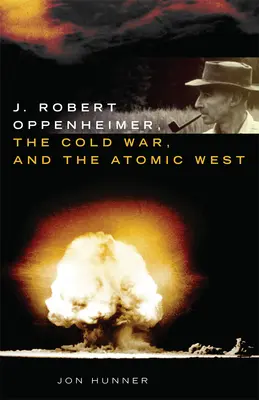 J. Robert Oppenheimer, la Guerra Fría y el Occidente Atómico - J. Robert Oppenheimer, the Cold War, and the Atomic West