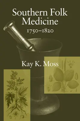 Medicina popular del sur, 1750-1820 - Southern Folk Medicine, 1750-1820