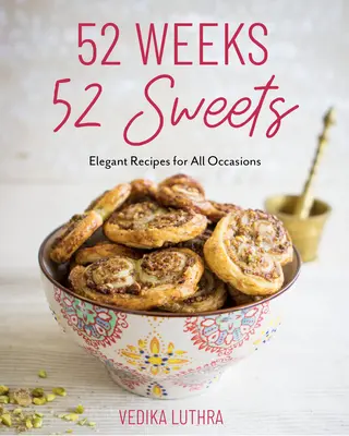 52 semanas, 52 dulces: Recetas elegantes para todas las ocasiones (Postres para hornear) - 52 Weeks, 52 Sweets: Elegant Recipes for All Occasions (Desserts to Bake)