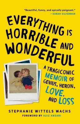 Todo es horrible y maravilloso: Unas memorias tragicómicas sobre el genio, la heroína, el amor y la pérdida - Everything Is Horrible and Wonderful: A Tragicomic Memoir of Genius, Heroin, Love and Loss