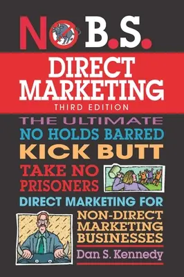 No B.S. Marketing Directo: Lo último en marketing directo para empresas que no hacen marketing directo. - No B.S. Direct Marketing: The Ultimate No Holds Barred Kick Butt Take No Prisoners Direct Marketing for Non-Direct Marketing Businesses