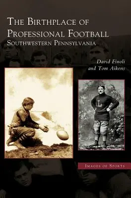 Cuna del fútbol profesional: Sudoeste de Pensilvania - Birthplace of Professional Football: Southwestern Pennsylvania