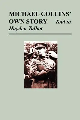 La propia historia de Michael Collins - Contada a Hayden Tallbot - Michael Collins' Own Story - Told to Hayden Tallbot