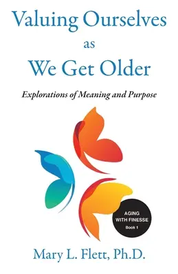 Valorarnos a medida que envejecemos: Exploraciones de propósito y significado - Valuing Ourselves As We Get Older: Explorations of Purpose and Meaning