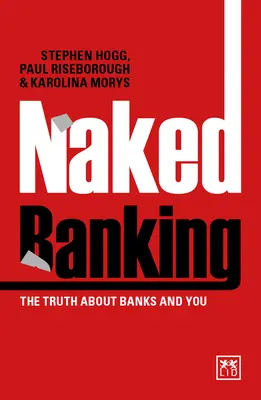 La banca al desnudo: La verdad sobre los bancos y usted - Naked Banking: The Truth about Banks and You