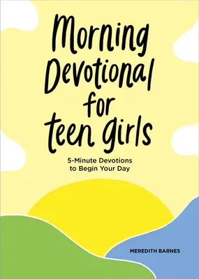 Devocional matutino para adolescentes: Devociones de 5 minutos para comenzar el día - Morning Devotional for Teen Girls: 5-Minute Devotions to Begin Your Day