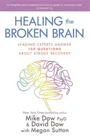 La curación del cerebro roto: los principales expertos responden a 100 preguntas sobre la recuperación del ictus - Healing the Broken Brain - Leading Experts Answer 100 Questions about Stroke Recovery