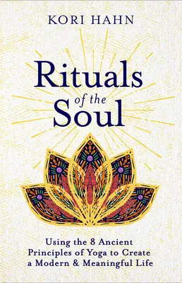Rituals of the Soul: Using the 8 Ancient Principles of Yoga to Create a Modern & Meaningful Life (Rituales del Alma: Usando los 8 Principios Ancestrales del Yoga para Crear una Vida Moderna y Con Sentido) - Rituals of the Soul: Using the 8 Ancient Principles of Yoga to Create a Modern & Meaningful Life