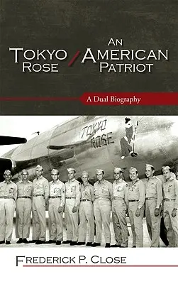 Tokyo Rose / Un patriota americano: Una doble biografía - Tokyo Rose / An American Patriot: A Dual Biography