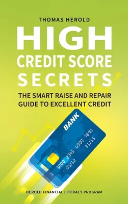 Secretos de alta puntuación de crédito - El aumento inteligente y Guía de reparación de crédito excelente - High Credit Score Secrets - The Smart Raise And Repair Guide to Excellent Credit