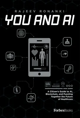 Tú y la IA: Guía del ciudadano sobre la IA, Blockchain y el futuro de la sanidad - You and AI: A Citizen's Guide to Ai, Blockchain, and Puzzling Together the Future of Healthcare