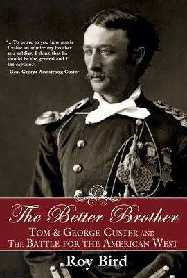 El hermano mejor: Tom y George Custer y la batalla por el Oeste americano - The Better Brother: Tom & George Custer and the Battle for the American West