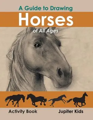 Guía para dibujar caballos de todas las edades Libro de actividades - A Guide to Drawing Horses of All Ages Activity Book