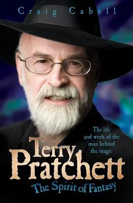 Terry Pratchett: El espíritu de la fantasía: vida y obra del hombre detrás de la magia - Terry Pratchett: The Spirit of Fantasy: The Life and Work of the Man Behind the Magic