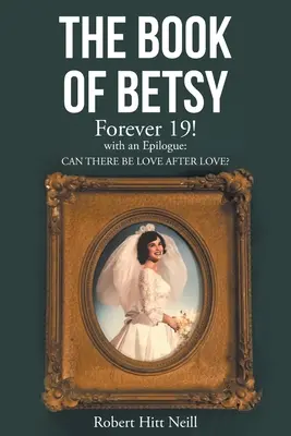 El libro de Betsy: Por siempre 19: con epílogo: ¿Puede haber amor después del amor? - The Book of Betsy: Forever 19!: with an Epilogue: Can There Be Love After Love?