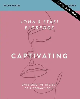 Guía de estudio cautivadora, edición actualizada: Desvelar el misterio del alma de una mujer - Captivating Study Guide, Updated Edition: Unveiling the Mystery of a Woman's Soul
