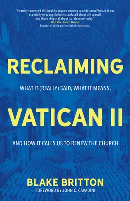 Recuperar el Vaticano II: Lo que (realmente) dijo, lo que significa y cómo nos llama a renovar la Iglesia - Reclaiming Vatican II: What It (Really) Said, What It Means, and How It Calls Us to Renew the Church