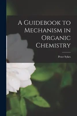 Guía de Mecanismos en Química Orgánica - A Guidebook to Mechanism in Organic Chemistry