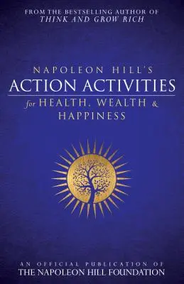 Actividades de Acción de Napoleón Hill para la Salud, la Riqueza y la Felicidad: Publicación oficial de la Fundación Napoleón Hill - Napoleon Hill's Action Activities for Health, Wealth and Happiness: An Official Publication of the Napoleon Hill Foundation