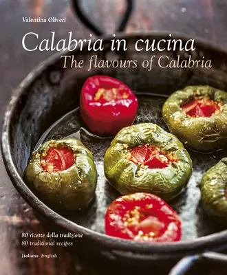 Calabria in Cucina: Los sabores de Calabria - Calabria in Cucina: The Flavours of Calabria