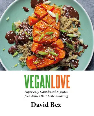 Vegan Love: Crea comidas rápidas, fáciles y cotidianas con un vegetal + una proteína + una salsa + una cobertura - Vegan Love: Create Quick, Easy, Everyday Meals with a Veg + a Protein + a Sauce + a Topping